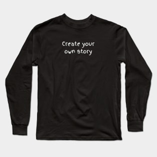 "create your own story" Long Sleeve T-Shirt